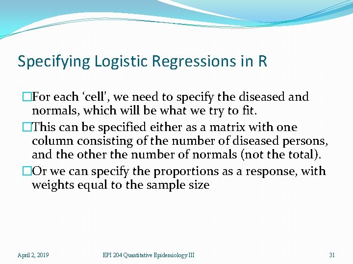 Specifying Logistic Regressions in R �For each ‘cell’, we need to specify the diseased