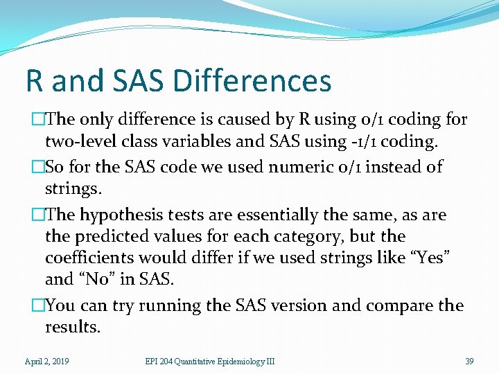 R and SAS Differences �The only difference is caused by R using 0/1 coding