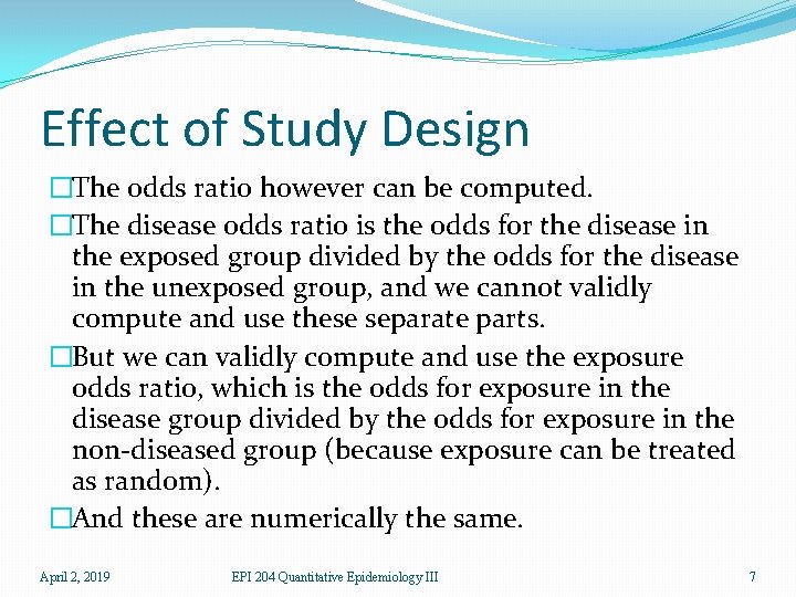 Effect of Study Design �The odds ratio however can be computed. �The disease odds