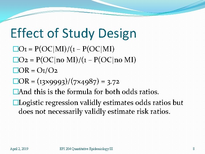 Effect of Study Design �O 1 = P(OC|MI)/(1 – P(OC|MI) �O 2 = P(OC|no