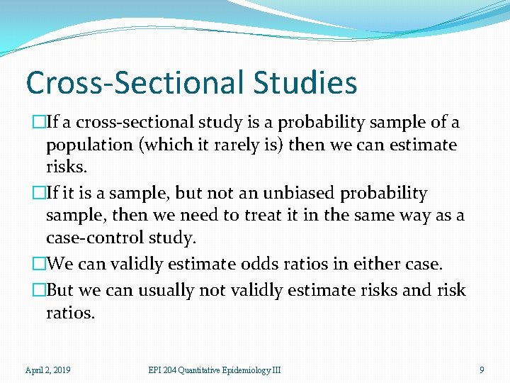 Cross-Sectional Studies �If a cross-sectional study is a probability sample of a population (which