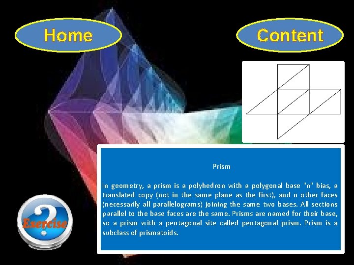Home Content Prism In geometry, a prism is a polyhedron with a polygonal base