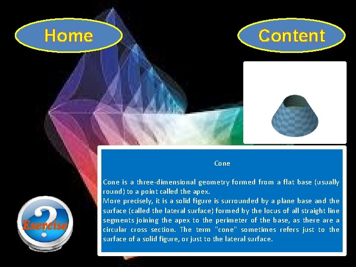 Home Content Cone is a three-dimensional geometry formed from a flat base (usually round)