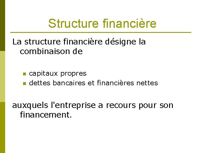 Structure financière La structure financière désigne la combinaison de n n capitaux propres dettes