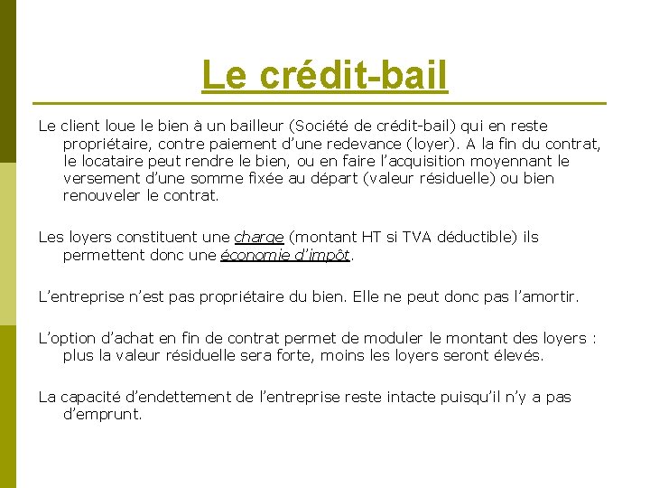 Le crédit-bail Le client loue le bien à un bailleur (Société de crédit-bail) qui