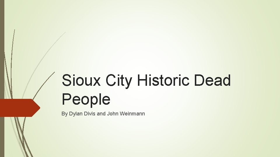 Sioux City Historic Dead People By Dylan Divis and John Weinmann 