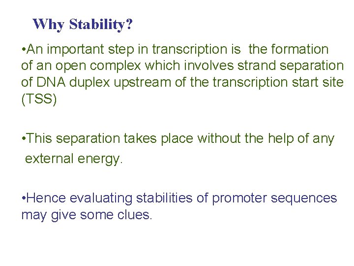 Why Stability? • An important step in transcription is the formation of an open