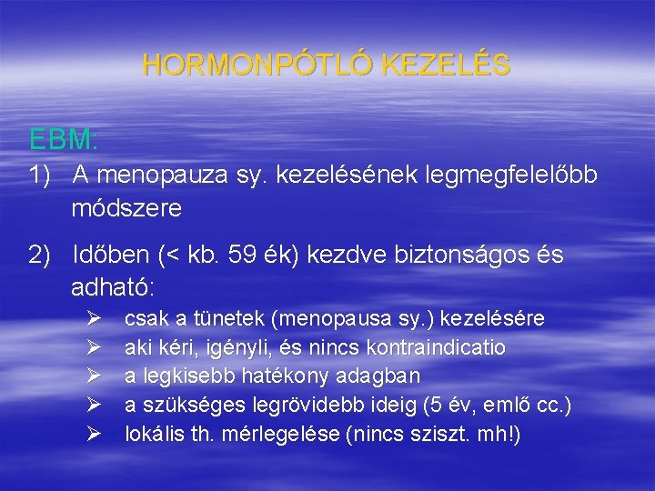 HORMONPÓTLÓ KEZELÉS EBM: 1) A menopauza sy. kezelésének legmegfelelőbb módszere 2) Időben (< kb.