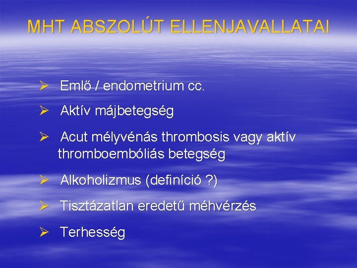 MHT ABSZOLÚT ELLENJAVALLATAI Ø Emlő / endometrium cc. Ø Aktív májbetegség Ø Acut mélyvénás