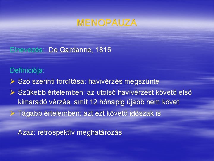 MENOPAUZA Elnevezés: De Gardanne, 1816 Definiciója: Ø Szó szerinti fordítása: havivérzés megszünte Ø Szűkebb