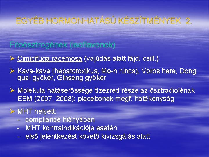 EGYÉB HORMONHATÁSÚ KÉSZÍTMÉNYEK 2. Fitoösztrogének (isoflavonok) Ø Cimicifuga racemosa (vajúdás alatt fájd. csill. )