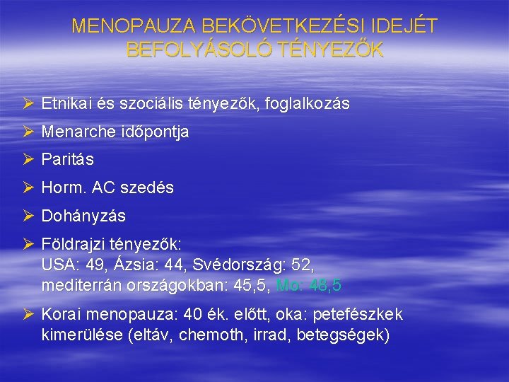 MENOPAUZA BEKÖVETKEZÉSI IDEJÉT BEFOLYÁSOLÓ TÉNYEZŐK Ø Etnikai és szociális tényezők, foglalkozás Ø Menarche időpontja