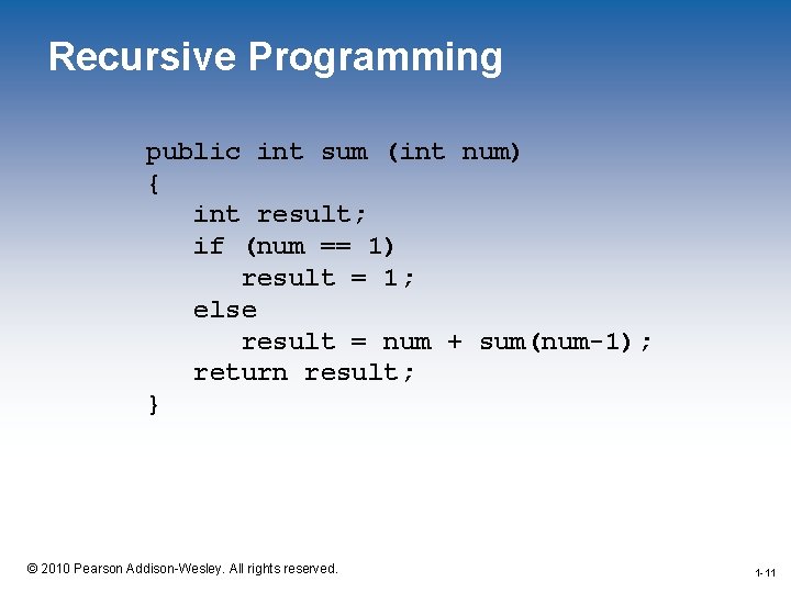 Recursive Programming public int sum (int num) { int result; if (num == 1)