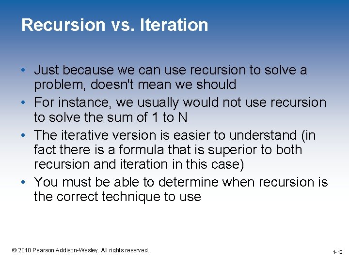 Recursion vs. Iteration • Just because we can use recursion to solve a problem,