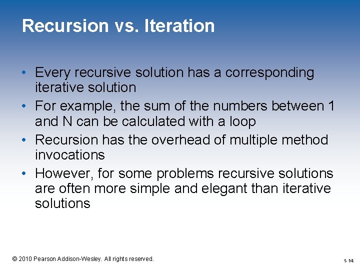 Recursion vs. Iteration • Every recursive solution has a corresponding iterative solution • For