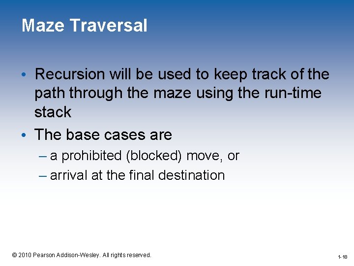 Maze Traversal • Recursion will be used to keep track of the path through