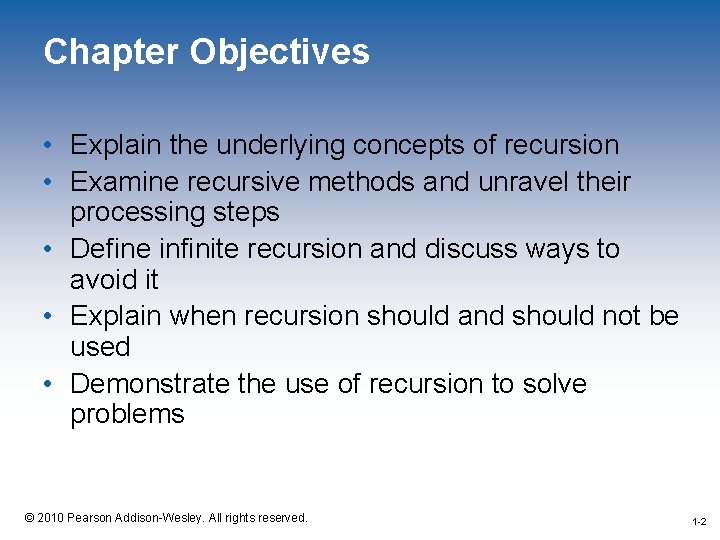 Chapter Objectives • Explain the underlying concepts of recursion • Examine recursive methods and