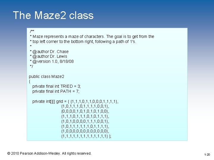 The Maze 2 class /** * Maze represents a maze of characters. The goal