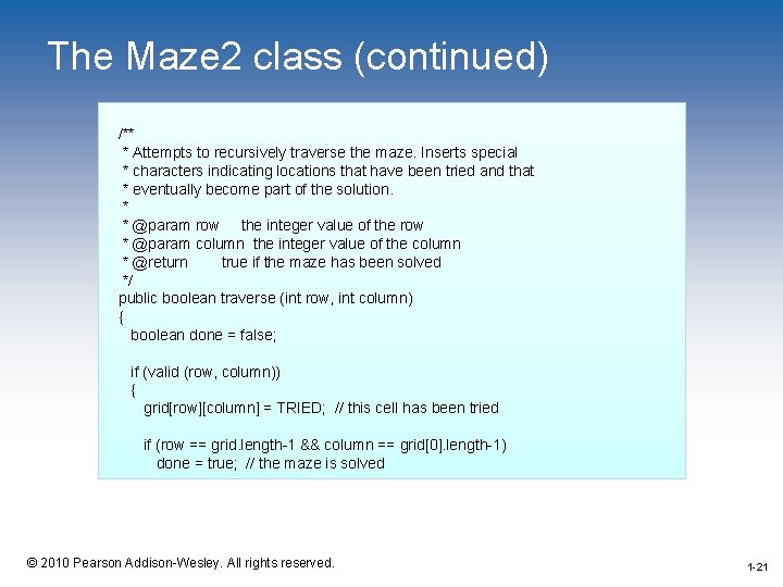 The Maze 2 class (continued) /** * Attempts to recursively traverse the maze. Inserts