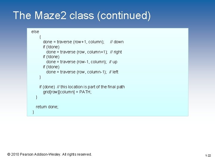 The Maze 2 class (continued) else { done = traverse (row+1, column); if (!done)