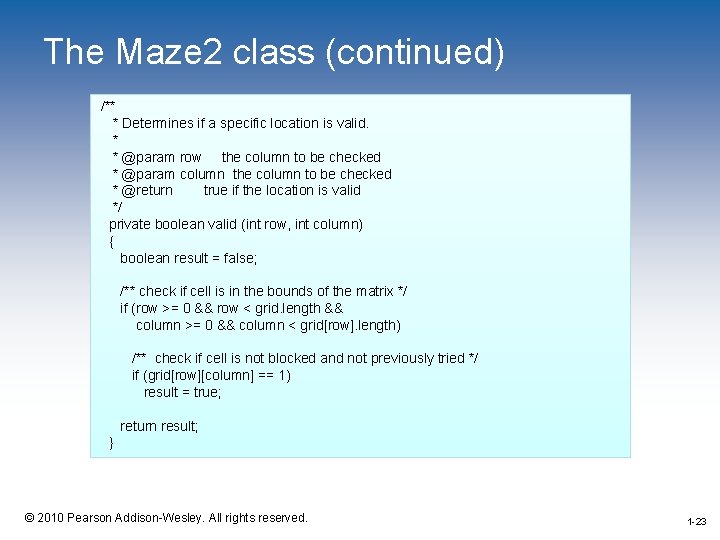 The Maze 2 class (continued) /** * Determines if a specific location is valid.