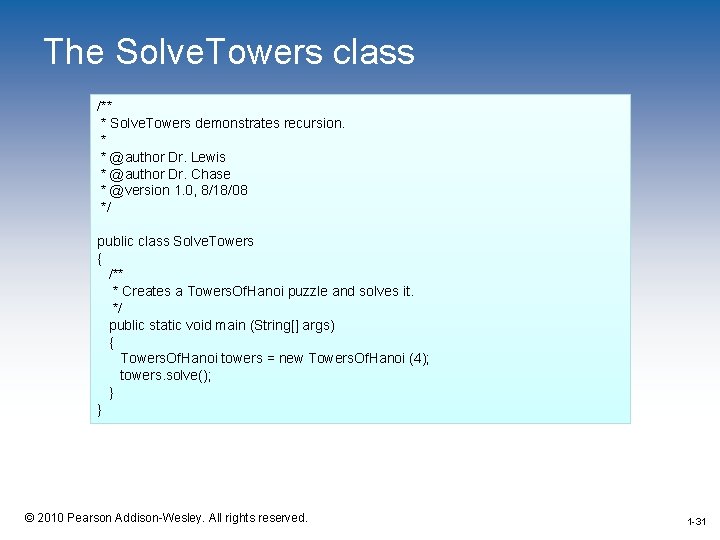 The Solve. Towers class /** * Solve. Towers demonstrates recursion. * * @author Dr.