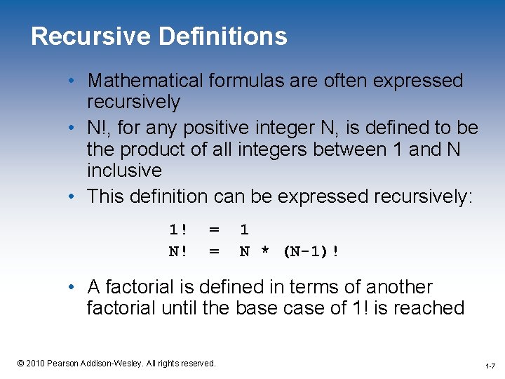 Recursive Definitions • Mathematical formulas are often expressed recursively • N!, for any positive