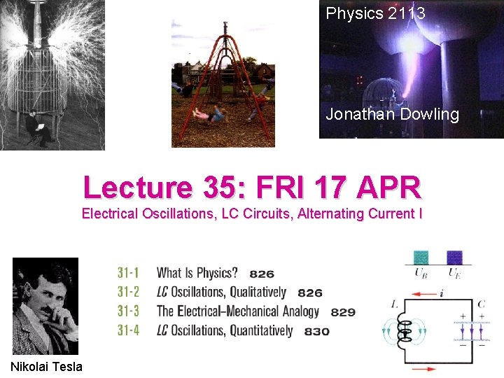 Physics 2113 Jonathan Dowling Lecture 35: FRI 17 APR Electrical Oscillations, LC Circuits, Alternating