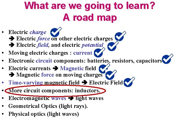 What are we going to learn? A road map • Electric charge Electric force