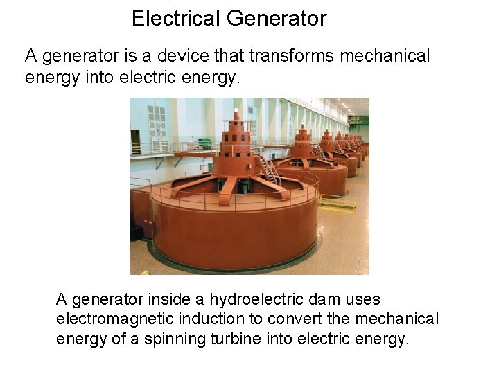 Electrical Generator A generator is a device that transforms mechanical energy into electric energy.