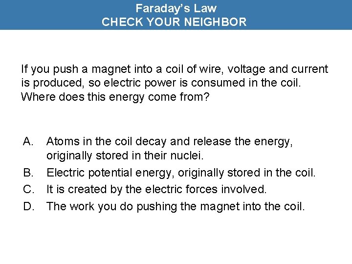 Faraday’s Law CHECK YOUR NEIGHBOR If you push a magnet into a coil of