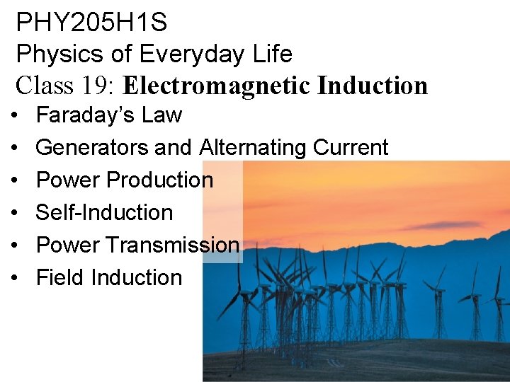 PHY 205 H 1 S Physics of Everyday Life Class 19: Electromagnetic Induction •