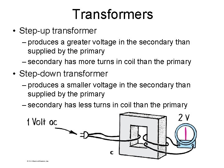 Transformers • Step-up transformer – produces a greater voltage in the secondary than supplied