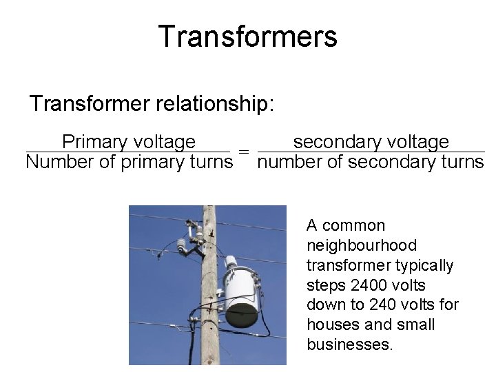 Transformers Transformer relationship: Primary voltage secondary voltage = Number of primary turns number of