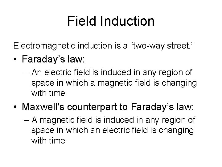 Field Induction Electromagnetic induction is a “two-way street. ” • Faraday’s law: – An