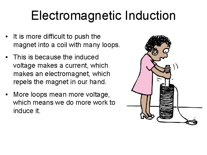 Electromagnetic Induction • It is more difficult to push the magnet into a coil