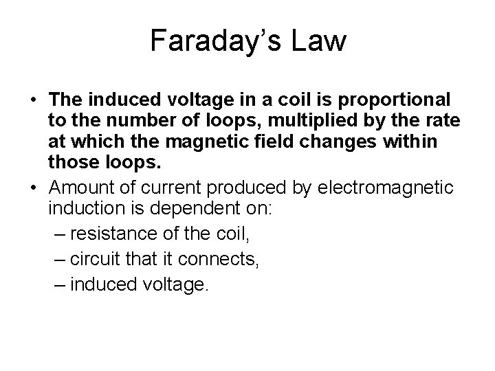 Faraday’s Law • The induced voltage in a coil is proportional to the number