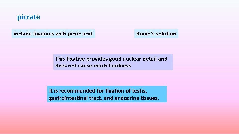 picrate include fixatives with picric acid Bouin’s solution This fixative provides good nuclear detail picrate include fixatives with picric acid Bouin’s solution This fixative provides good nuclear detail