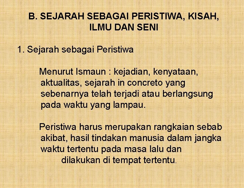 B. SEJARAH SEBAGAI PERISTIWA, KISAH, ILMU DAN SENI 1. Sejarah sebagai Peristiwa Menurut Ismaun