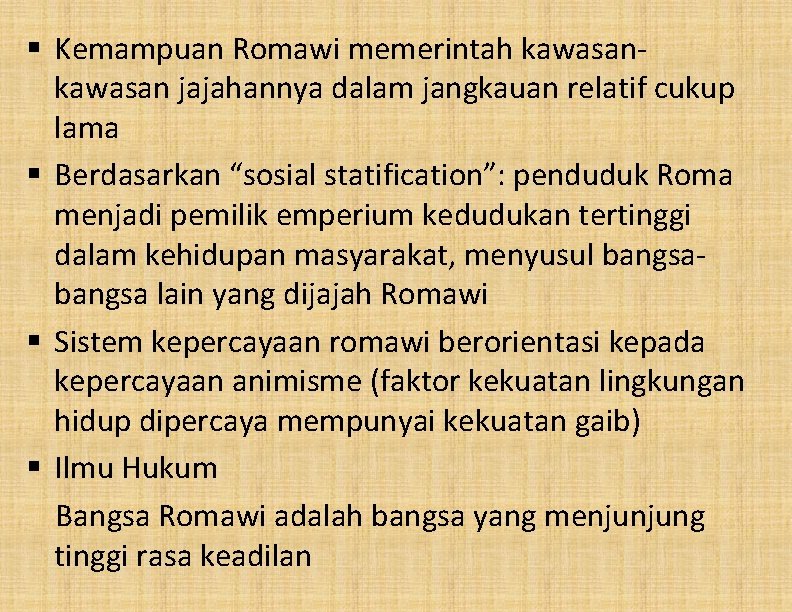 § Kemampuan Romawi memerintah kawasan jajahannya dalam jangkauan relatif cukup lama § Berdasarkan “sosial