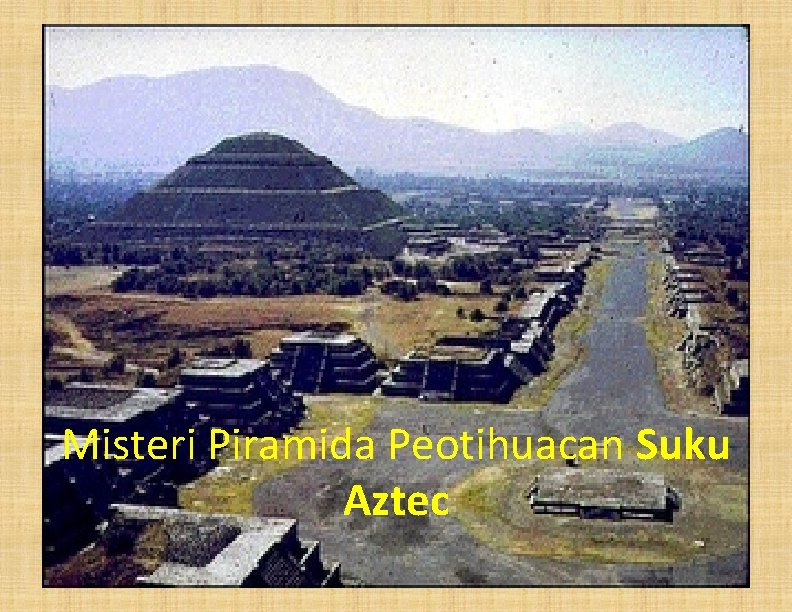 Misteri Piramida Peotihuacan Suku Aztec 