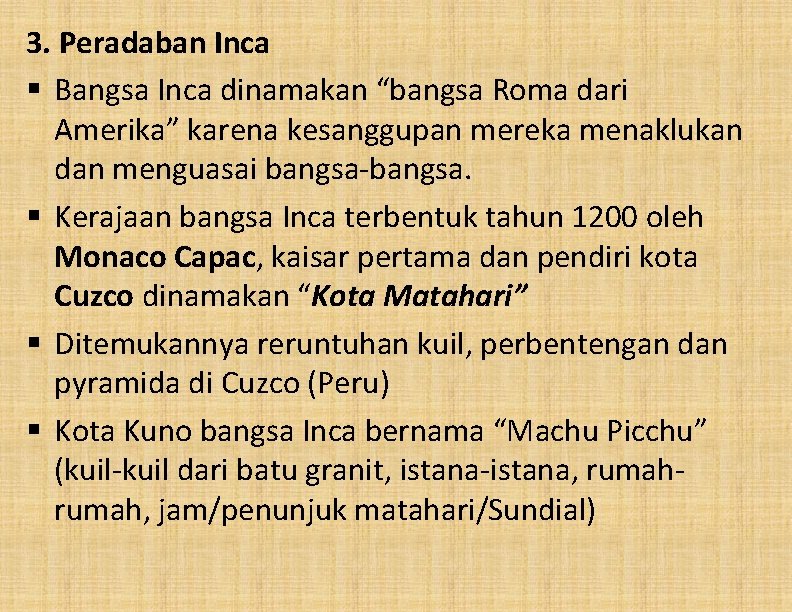 3. Peradaban Inca § Bangsa Inca dinamakan “bangsa Roma dari Amerika” karena kesanggupan mereka