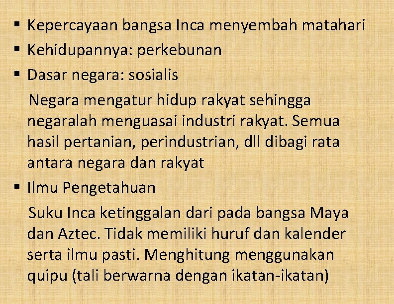 § Kepercayaan bangsa Inca menyembah matahari § Kehidupannya: perkebunan § Dasar negara: sosialis Negara