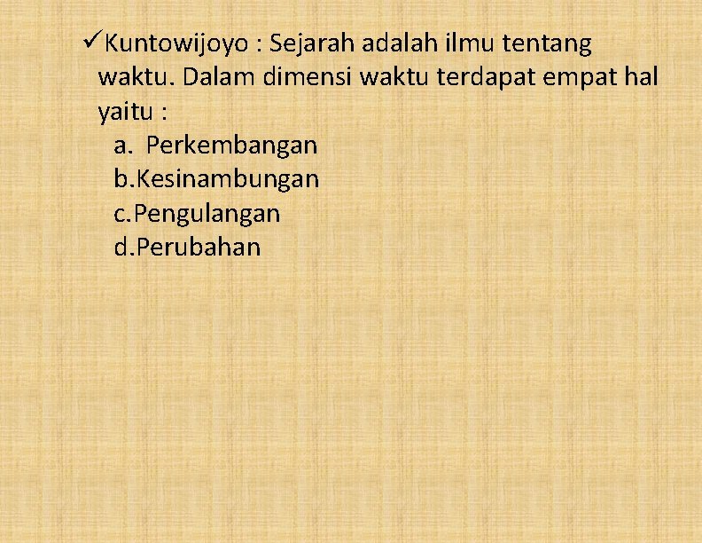 üKuntowijoyo : Sejarah adalah ilmu tentang waktu. Dalam dimensi waktu terdapat empat hal yaitu