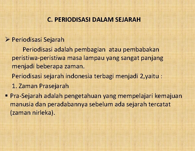 C. PERIODISASI DALAM SEJARAH Ø Periodisasi Sejarah Periodisasi adalah pembagian atau pembabakan peristiwa-peristiwa masa