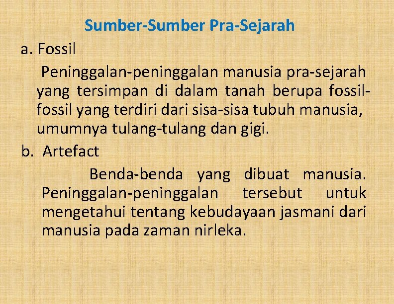 Sumber-Sumber Pra-Sejarah a. Fossil Peninggalan-peninggalan manusia pra-sejarah yang tersimpan di dalam tanah berupa fossil