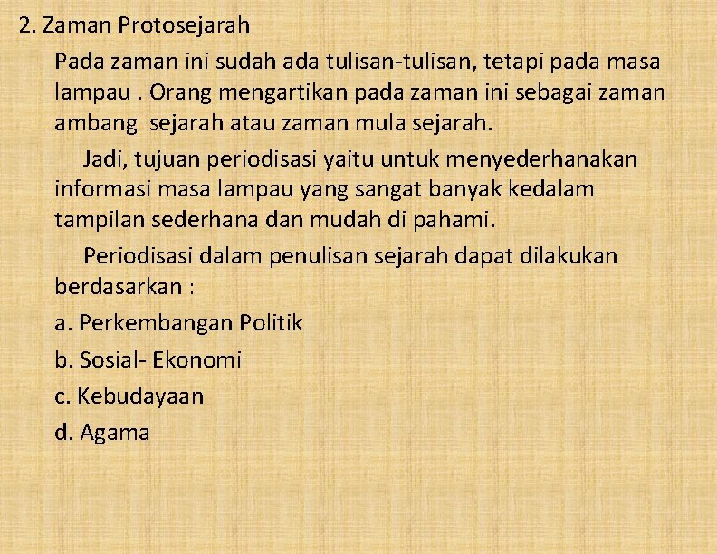 2. Zaman Protosejarah Pada zaman ini sudah ada tulisan-tulisan, tetapi pada masa lampau. Orang