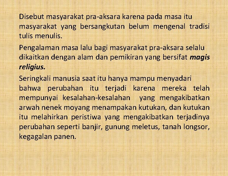 Disebut masyarakat pra-aksara karena pada masa itu masyarakat yang bersangkutan belum mengenal tradisi tulis