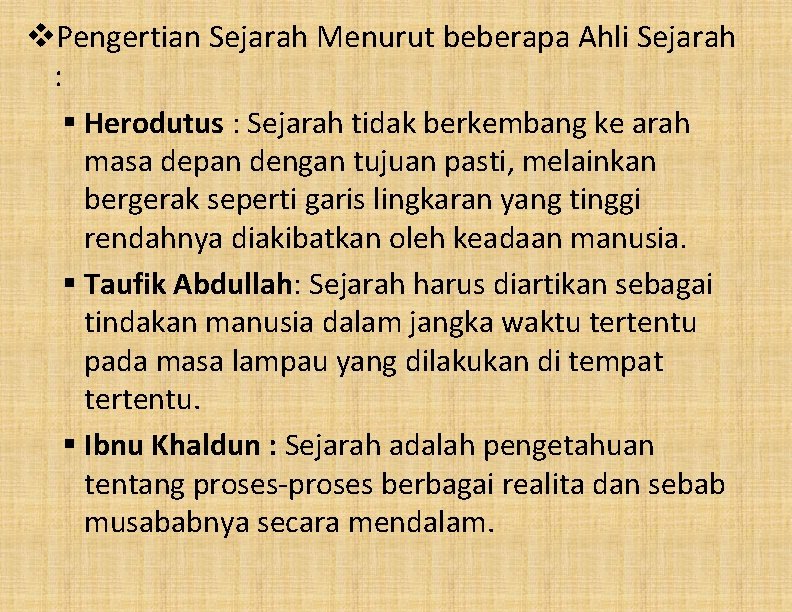 v. Pengertian Sejarah Menurut beberapa Ahli Sejarah : § Herodutus : Sejarah tidak berkembang