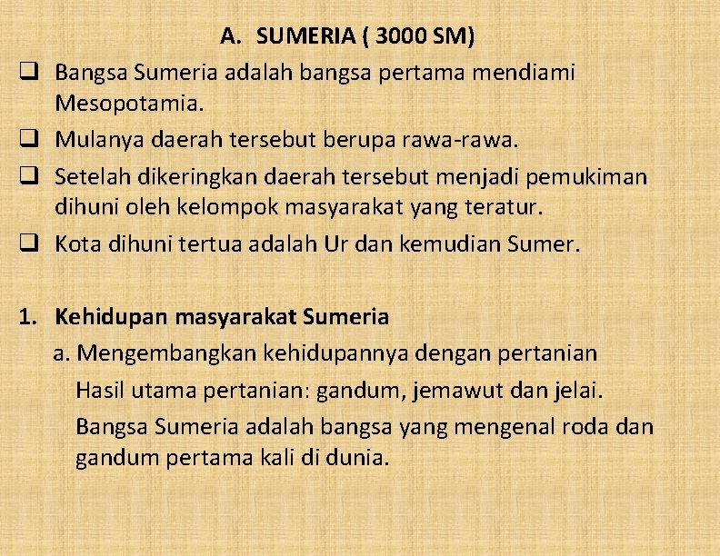 q q A. SUMERIA ( 3000 SM) Bangsa Sumeria adalah bangsa pertama mendiami Mesopotamia.